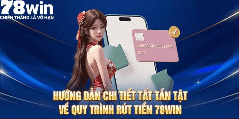 Chi tiết phương thức rút tiền thưởng từ hệ thống nhà cái 78WIN